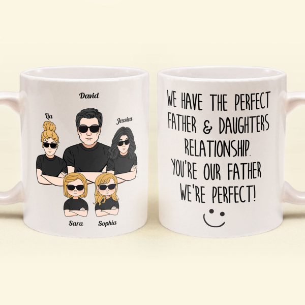 We Have The Perfect Father & Daughter Relationship - Personalized Mug - Father's Day, Birthday Gift For Father, Dad - From Daughters We Have The Perfect Father & Daughter Relationship - Personalized Mug - Father's Day, Birthday Gift For Father, Dad - From Daughters