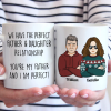 We Have The Perfect Relationship - Family Personalized Mug - Gift For Family Members We Have The Perfect Relationship - Family Personalized Mug - Gift For Family Members