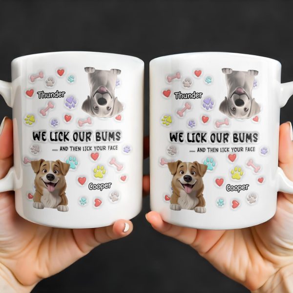We Lick Our Bums And Then Lick Your Face, Dogs and Paws - Personalized Custom Coffee Mug - DOG037_MG We Lick Our Bums And Then Lick Your Face, Dogs and Paws - Personalized Custom Coffee Mug - DOG037_MG