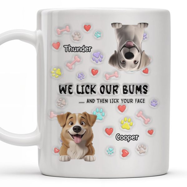 We Lick Our Bums And Then Lick Your Face, Dogs and Paws - Personalized Custom Coffee Mug - DOG037_MG We Lick Our Bums And Then Lick Your Face, Dogs and Paws - Personalized Custom Coffee Mug - DOG037_MG