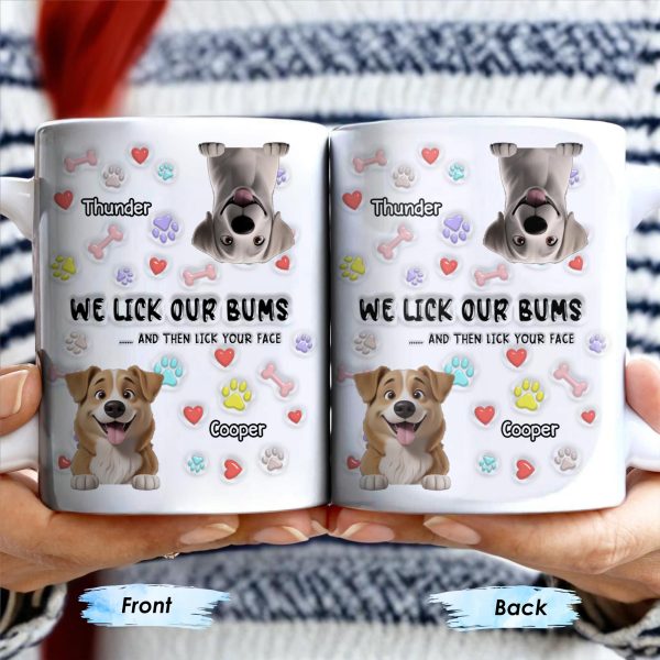 We Lick Our Bums And Then Lick Your Face, Dogs and Paws - Personalized Custom Coffee Mug - DOG037_MG We Lick Our Bums And Then Lick Your Face, Dogs and Paws - Personalized Custom Coffee Mug - DOG037_MG