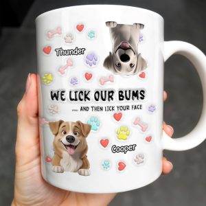 We Lick Our Bums And Then Lick Your Face, Dogs and Paws - Personalized Custom Coffee Mug - DOG037_MG