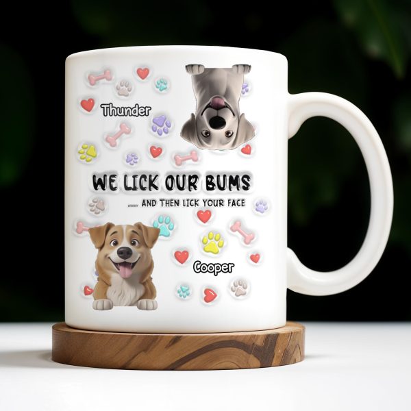 We Lick Our Bums And Then Lick Your Face, Dogs and Paws - Personalized Custom Coffee Mug - DOG037_MG We Lick Our Bums And Then Lick Your Face, Dogs and Paws - Personalized Custom Coffee Mug - DOG037_MG