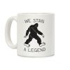 We Stan A Legend Bigfoot Coffee Mug We Stan A Legend Bigfoot Coffee Mug