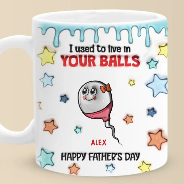 We Used To Live In Your Balls - Family Personalized Custom 3D Inflated Effect Printed Mug - Father's Day, Gift For Dad, Grandpa We Used To Live In Your Balls - Family Personalized Custom 3D Inflated Effect Printed Mug - Father's Day, Gift For Dad, Grandpa