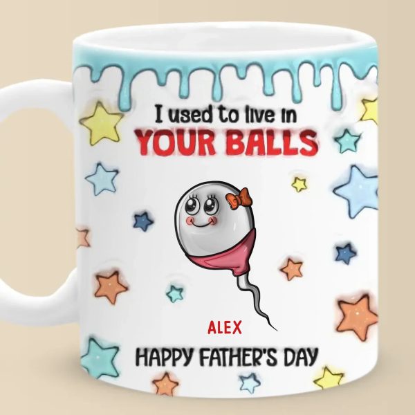 We Used To Live In Your Balls - Family Personalized Custom 3D Inflated Effect Printed Mug - Father's Day, Gift For Dad, Grandpa We Used To Live In Your Balls - Family Personalized Custom 3D Inflated Effect Printed Mug - Father's Day, Gift For Dad, Grandpa