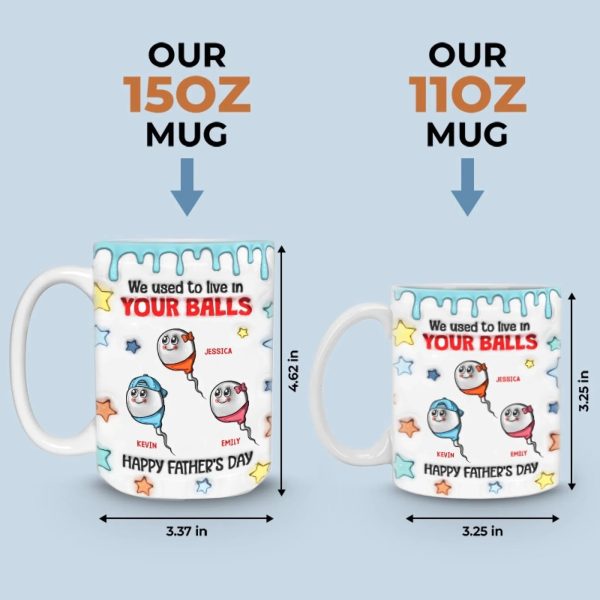 We Used To Live In Your Balls - Family Personalized Custom 3D Inflated Effect Printed Mug - Father's Day, Gift For Dad, Grandpa We Used To Live In Your Balls - Family Personalized Custom 3D Inflated Effect Printed Mug - Father's Day, Gift For Dad, Grandpa