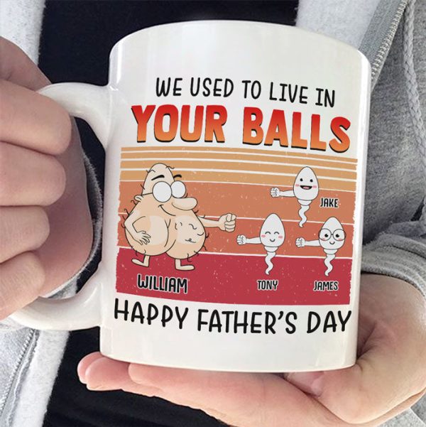 We Used To Live In Your Balls - Gift For Father's Day, Personalized Mug We Used To Live In Your Balls - Gift For Father's Day, Personalized Mug