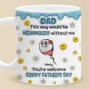 We Would Not Be Here Without You - Family Personalized Custom 3D Inflated Effect Printed Mug - Father's Day, Gift For Dad, Grandpa We Would Not Be Here Without You - Family Personalized Custom 3D Inflated Effect Printed Mug - Father's Day, Gift For Dad, Grandpa
