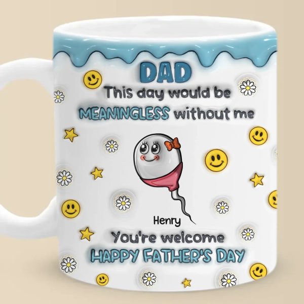 We Would Not Be Here Without You - Family Personalized Custom 3D Inflated Effect Printed Mug - Father's Day, Gift For Dad, Grandpa We Would Not Be Here Without You - Family Personalized Custom 3D Inflated Effect Printed Mug - Father's Day, Gift For Dad, Grandpa