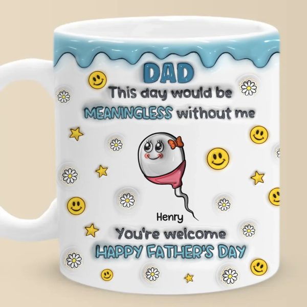 We Would Not Be Here Without You - Family Personalized Custom 3D Inflated Effect Printed Mug - Father's Day, Gift For Dad, Grandpa We Would Not Be Here Without You - Family Personalized Custom 3D Inflated Effect Printed Mug - Father's Day, Gift For Dad, Grandpa