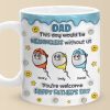 We Would Not Be Here Without You - Family Personalized Custom 3D Inflated Effect Printed Mug - Father's Day, Gift For Dad, Grandpa We Would Not Be Here Without You - Family Personalized Custom 3D Inflated Effect Printed Mug - Father's Day, Gift For Dad, Grandpa