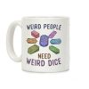 Weird People Need Weird Dice Coffee Mug Weird People Need Weird Dice Coffee Mug