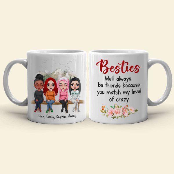 We'll Always Be Friends Because You Match My Level Of Crazy - Personalized Friends Mug We'll Always Be Friends Because You Match My Level Of Crazy - Personalized Friends Mug