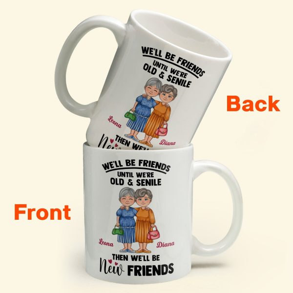 We'll Be Friends Until We're Old And Senile - Personalized Mug We'll Be Friends Until We're Old And Senile - Personalized Mug