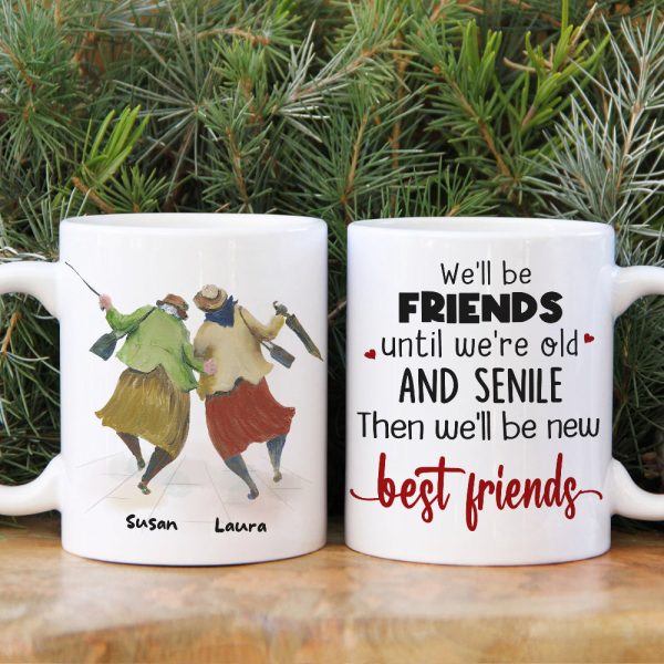 We'll Be Friends Until We're Old And Senile Then We'll Be New Best Friends, Old Friend White Mug We'll Be Friends Until We're Old And Senile Then We'll Be New Best Friends, Old Friend White Mug