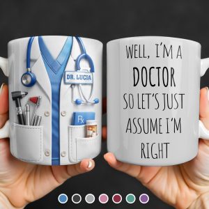 Well I'm A Doctor So Let's Assume I'm Right, Medical Scrubs and Stethoscope - Personalized Custom Coffee Mug - DOC098_MG