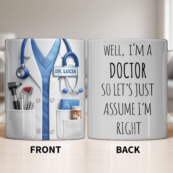 Well I'm A Doctor So Let's Assume I'm Right, Medical Scrubs and Stethoscope - Personalized Custom Coffee Mug - DOC098_MG Well I'm A Doctor So Let's Assume I'm Right, Medical Scrubs and Stethoscope - Personalized Custom Coffee Mug - DOC098_MG