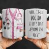 Well I'm A Doctor So Let's Assume I'm Right, Medical Scrubs and Stethoscope - Personalized Custom Coffee Mug - DOC098_MG Well I'm A Doctor So Let's Assume I'm Right, Medical Scrubs and Stethoscope - Personalized Custom Coffee Mug - DOC098_MG