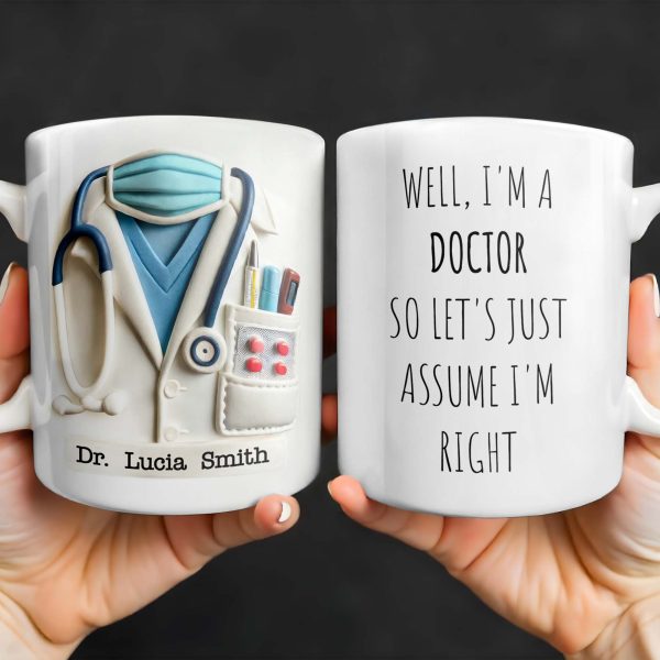 Well, I'm A Doctor So Let's Just Assume I'm Right - Personalized Custom Coffee Mug - GRAD275_MG Well, I'm A Doctor So Let's Just Assume I'm Right - Personalized Custom Coffee Mug - GRAD275_MG
