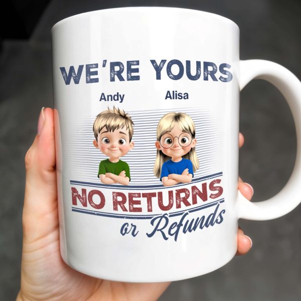 We're Your No Returns Or Refunds, Cartoon Children - Personalized Custom Coffee Mug - DAD058_MG We're Your No Returns Or Refunds, Cartoon Children - Personalized Custom Coffee Mug - DAD058_MG