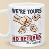 We're Yours No Returns - Family Personalized Custom Mug - Gift For Family Members We're Yours No Returns - Family Personalized Custom Mug - Gift For Family Members