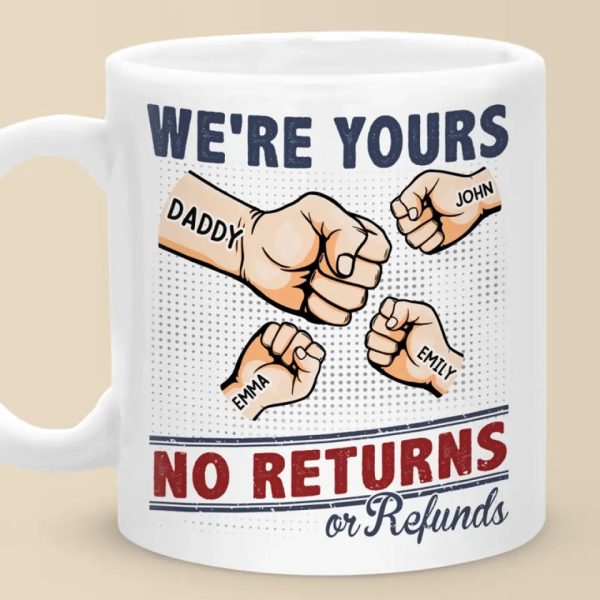 We're Yours No Returns - Family Personalized Custom Mug - Gift For Family Members We're Yours No Returns - Family Personalized Custom Mug - Gift For Family Members