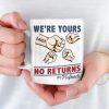 We're Yours No Returns - Family Personalized Custom Mug - Gift For Family Members We're Yours No Returns - Family Personalized Custom Mug - Gift For Family Members