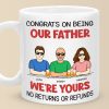 We're Yours No Returns Or Refunds - Family Personalized Custom Mug - Father's Day, Gift For Dad, Grandpa We're Yours No Returns Or Refunds - Family Personalized Custom Mug - Father's Day, Gift For Dad, Grandpa