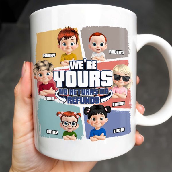 We're Yours No Returns Or Refunds, Customizable Cartoon Children - Personalized Custom Coffee Mug - DAD226_MG We're Yours No Returns Or Refunds, Customizable Cartoon Children - Personalized Custom Coffee Mug - DAD226_MG