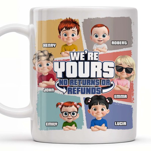 We're Yours No Returns Or Refunds, Customizable Cartoon Children - Personalized Custom Coffee Mug - DAD226_MG We're Yours No Returns Or Refunds, Customizable Cartoon Children - Personalized Custom Coffee Mug - DAD226_MG