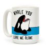 Whale You Leave Me Alone Coffee Mug