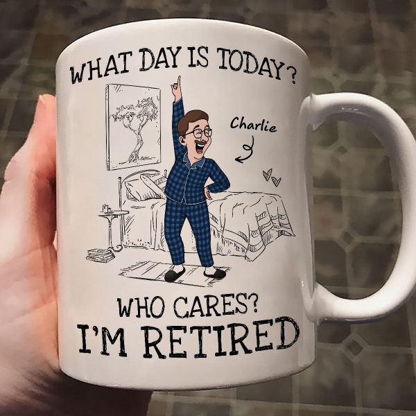 What Day Is Today Who Cares Personalized Mug, Funny Retirement Gift For Colleagues, Mom, Dad What Day Is Today Who Cares Personalized Mug, Funny Retirement Gift For Colleagues, Mom, Dad