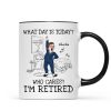 What Day Is Today Who Cares Personalized Mug, Funny Retirement Gift For Colleagues, Mom, Dad What Day Is Today Who Cares Personalized Mug, Funny Retirement Gift For Colleagues, Mom, Dad