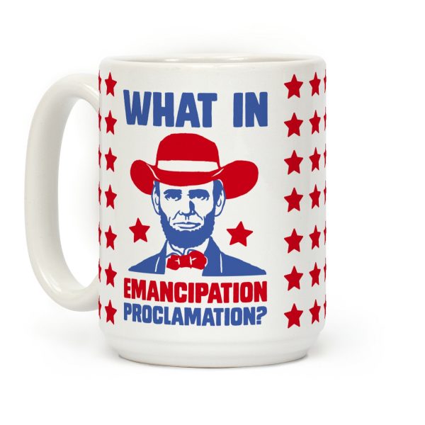What In Emancipation Proclamation? Coffee Mug What In Emancipation Proclamation? Coffee Mug