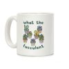 What The Fucculent Coffee Mug What The Fucculent Coffee Mug