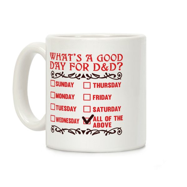 What's A Good Day For D&D? Coffee Mug What's A Good Day For D&D? Coffee Mug