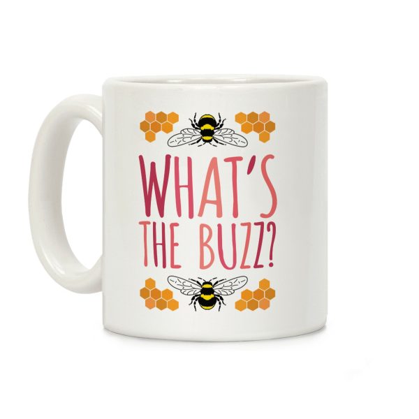 What's The Buzz? Coffee Mug What's The Buzz? Coffee Mug