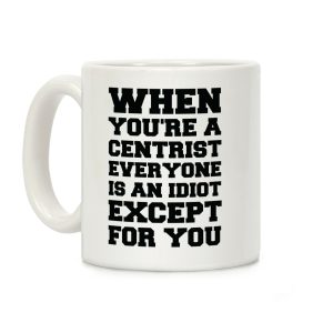 When You're a Centrist Coffee Mug