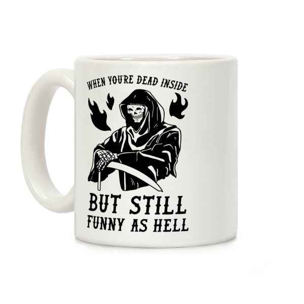 When You're Dead Inside But Still Funny As Hell Coffee Mug When You're Dead Inside But Still Funny As Hell Coffee Mug