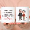 White Ceramic Mug Personalized With I Met You I Liked You I Love You I'm Keeping You Forever Yours Sweet Couple Gift For Coffee White Ceramic Mug Personalized With I Met You I Liked You I Love You I'm Keeping You Forever Yours Sweet Couple Gift For Coffee