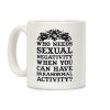 Who Needs Sexual Negativity Coffee Mug