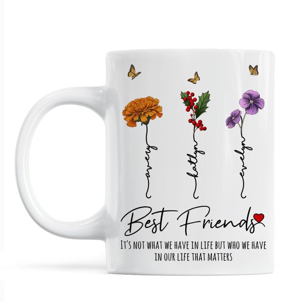 Who We Have In Our Life That Matters Birth Month Flowers Personalized Mug, Gift For Besties, Sisters Who We Have In Our Life That Matters Birth Month Flowers Personalized Mug, Gift For Besties, Sisters