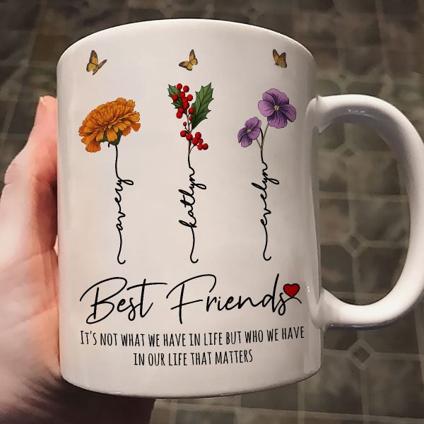 Who We Have In Our Life That Matters Birth Month Flowers Personalized Mug, Gift For Besties, Sisters Who We Have In Our Life That Matters Birth Month Flowers Personalized Mug, Gift For Besties, Sisters