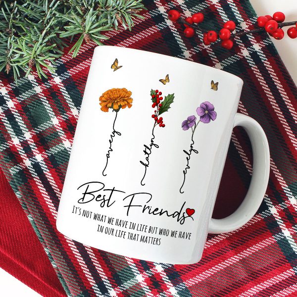 Who We Have In Our Life That Matters Birth Month Flowers Personalized Mug, Gift For Besties, Sisters Who We Have In Our Life That Matters Birth Month Flowers Personalized Mug, Gift For Besties, Sisters