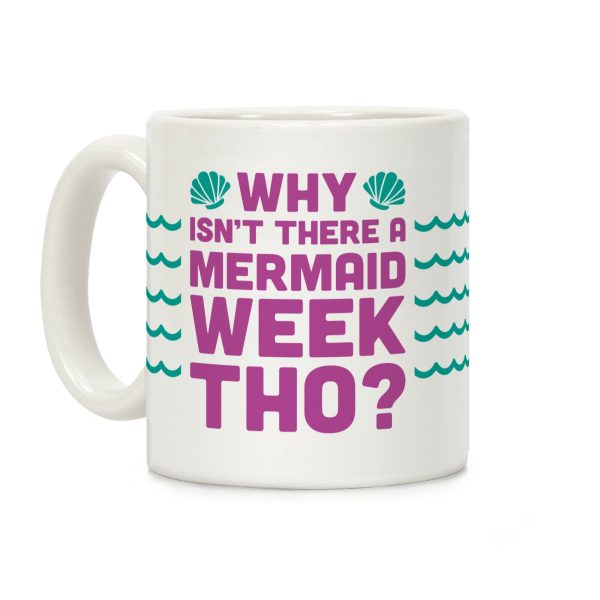 Why Isn't There A Mermaid Week Tho? Coffee Mug Why Isn't There A Mermaid Week Tho? Coffee Mug