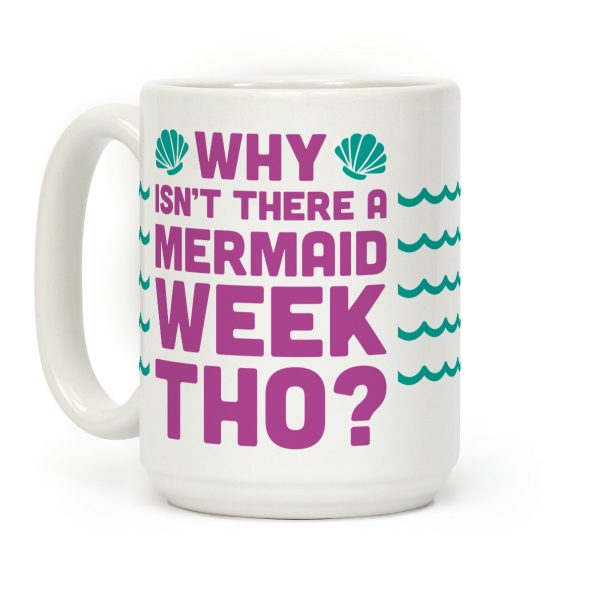 Why Isn't There A Mermaid Week Tho? Coffee Mug Why Isn't There A Mermaid Week Tho? Coffee Mug
