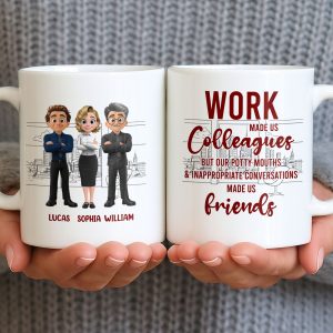 Work Made Us Colleagues But Our Conversations Made Us Friends - Personalized Custom Coffee Mug - COL122_MG