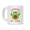 Working My Core Coffee Mug Working My Core Coffee Mug