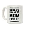World's Okayest Mom Friend Coffee Mug World's Okayest Mom Friend Coffee Mug